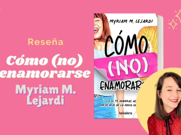 Reseña ‘Como (no) enamorarse’ de Myriam M. Lejardi